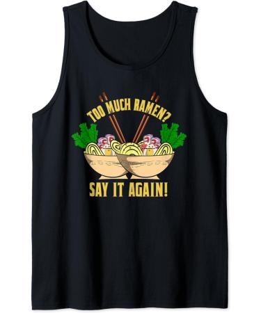 Too Much Ramen Say It Again Funny Foodie Anime Bowl Of Ramen Tank Top