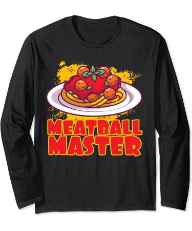Meatball Master Pasta Food Spaghetti Meatballs Tomato Sauce Long Sleeve T-Shirt
