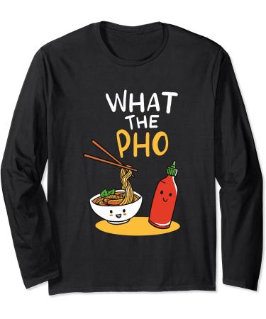 What the Pho Ramen Noodles Long Sleeve T-Shirt