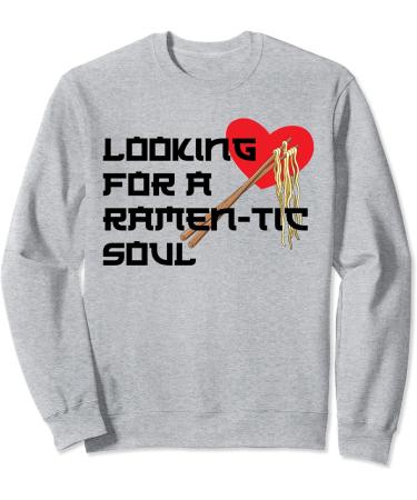 Japanese Ramen Noodles Looking for a Ramen-tic Soul Sweatshirt