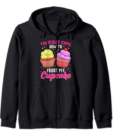 You Really Know How To Frost My Cupcake Baking Baker Bakery Zip Hoodie