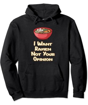 I Want Ramen Not Your Opinion Food Soup Japanese Noodles Pullover Hoodie