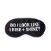 Do I Look Like I Rise + Shine Sleep Mask in Black and White
