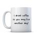 Make It Love It Sell It - I Drink Coffee So You May Live Another Day - Caffeinated Gift Mug Ceramic 11fl oz