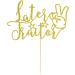 Arthsdite Later Traitor Cake Topper Relocating/Going Away/Job Change/Retirement/Last Day Office/Farewell Party Decoration - Gold Glitter - Buy Online on SooperMarket.com