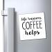 Life Happens Coffee Helps Funny Coffee Shirt | Weekend Shirt | Motivational Tee | Inspirational Shirt | Coffee Lover Gift Magnets 4" 4" - Buy Online on SooperMarket.com