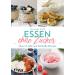 Eating without sugar: Over 60 sweet and savory recipes