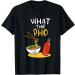 What the Pho Ramen Noodles T-Shirt