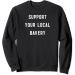 Support Your Local Bakery baker pastry chef baking Sweatshirt