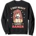 I just really love Ramen Anime Otaku Japanese Noodles Lover Sweatshirt