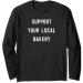 Support Your Local Bakery baker pastry chef baking Long Sleeve T-Shirt