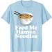 Feed Me Ramen Noodles - Ramen Noodles Shirt T-Shirt